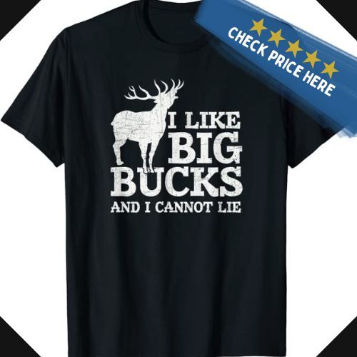 I Like Big Bucks and I Cannot Lie T-shirt Deer Hunting Shirt